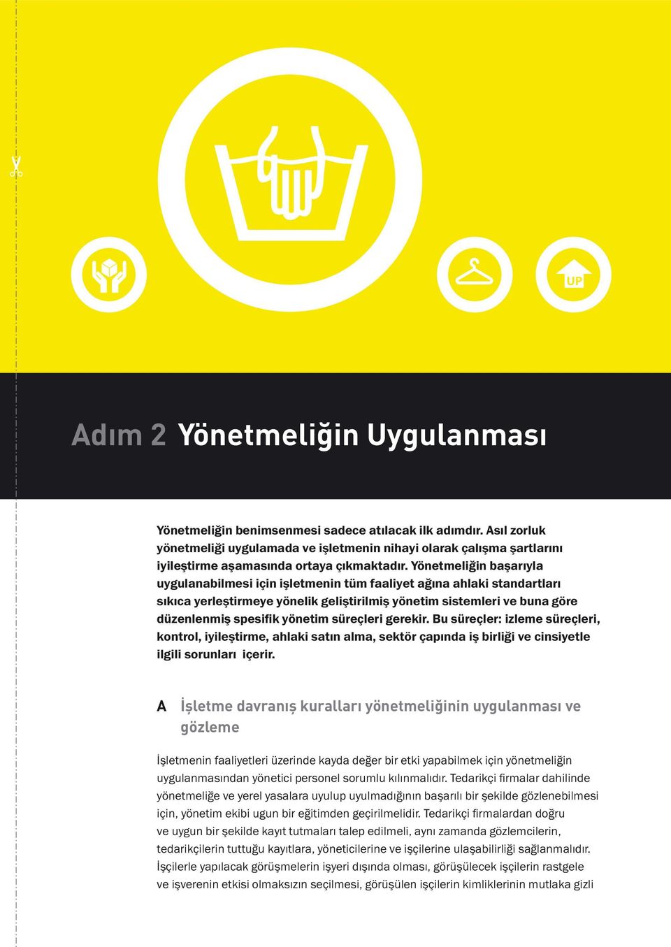 Yönetmeliğin başarıyla uygulanabilmesi için işletmenin tüm faaliyet ağına ahlaki standartları sıkıca yerleştirmeye yönelik geliştirilmiş yönetim sistemleri ve buna göre düzenlenmiş spesifik yönetim