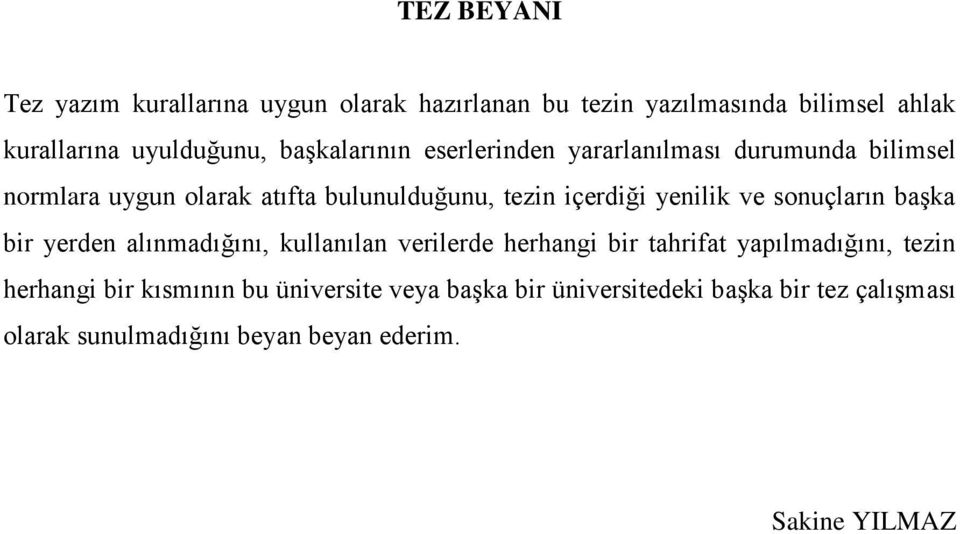 yenilik ve sonuçların başka bir yerden alınmadığını, kullanılan verilerde herhangi bir tahrifat yapılmadığını, tezin