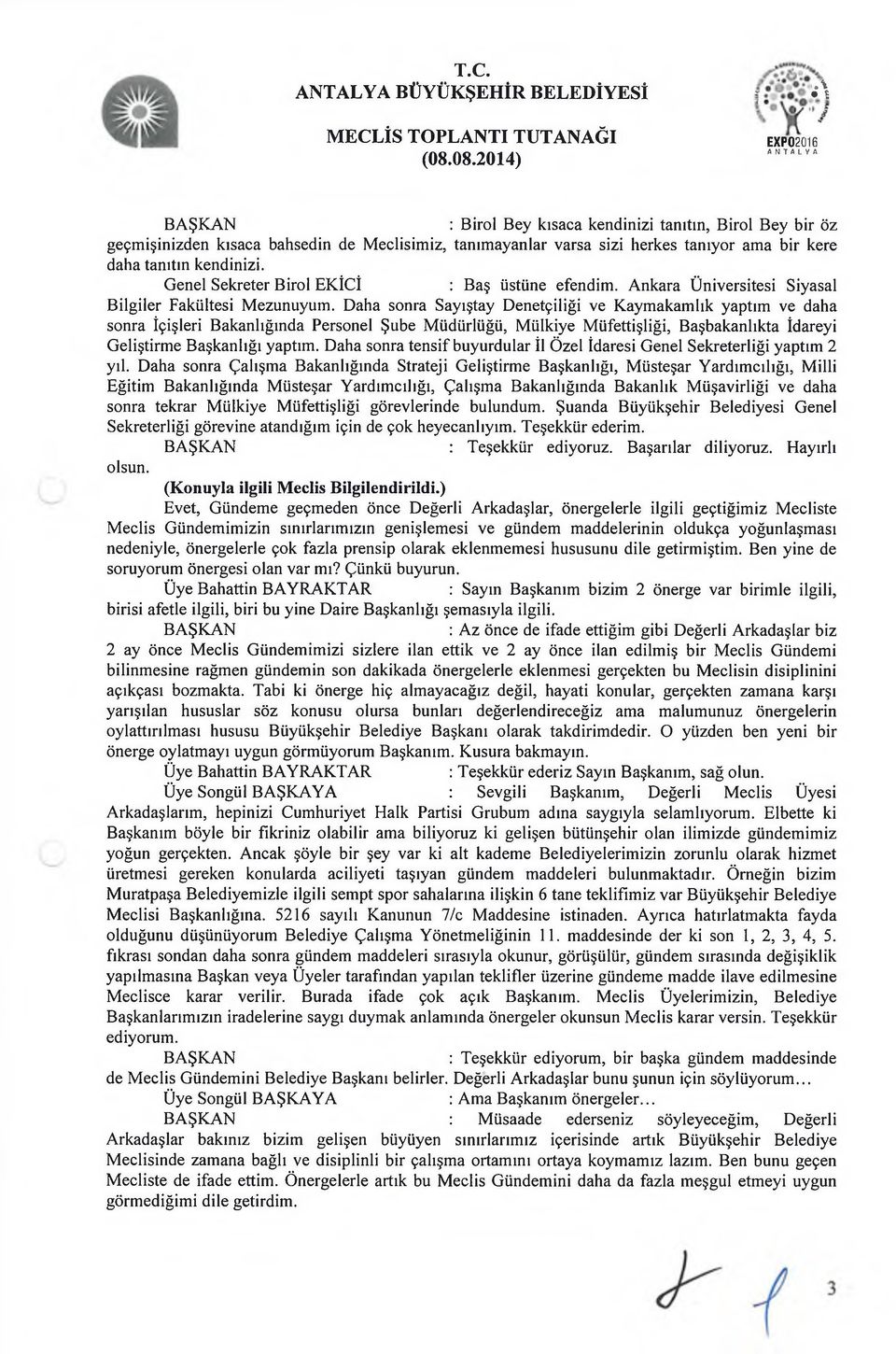 Genel Sekreter Birol EKİCİ : Baş üstüne efendim. Ankara Üniversitesi Siyasal Bilgiler Fakültesi Mezunuyum.