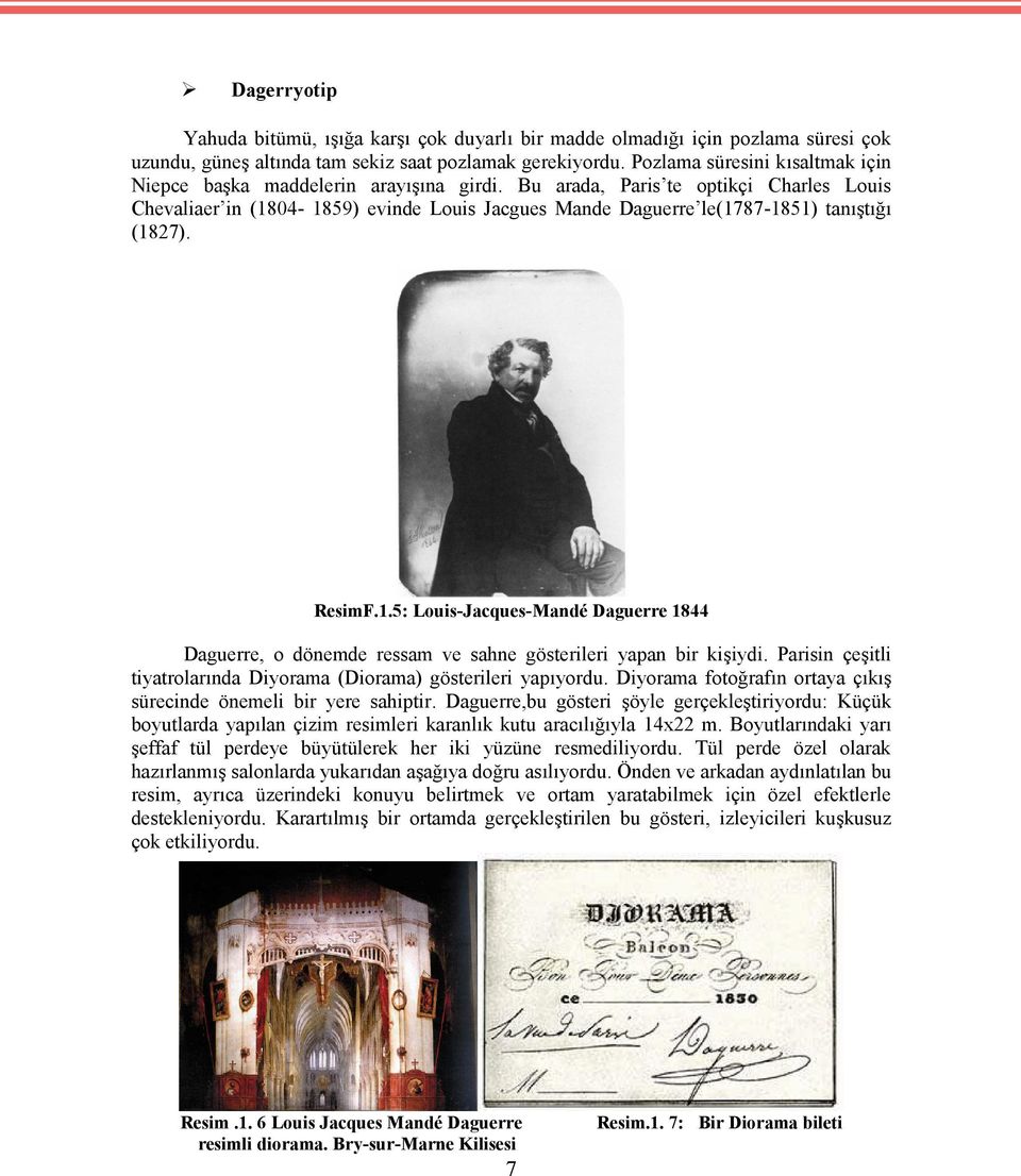 Bu arada, Paris te optikçi Charles Louis Chevaliaer in (1804-1859) evinde Louis Jacgues Mande Daguerre le(1787-1851) tanıştığı (1827). ResimF.1.5: Louis-Jacques-Mandé Daguerre 1844 Daguerre, o dönemde ressam ve sahne gösterileri yapan bir kişiydi.