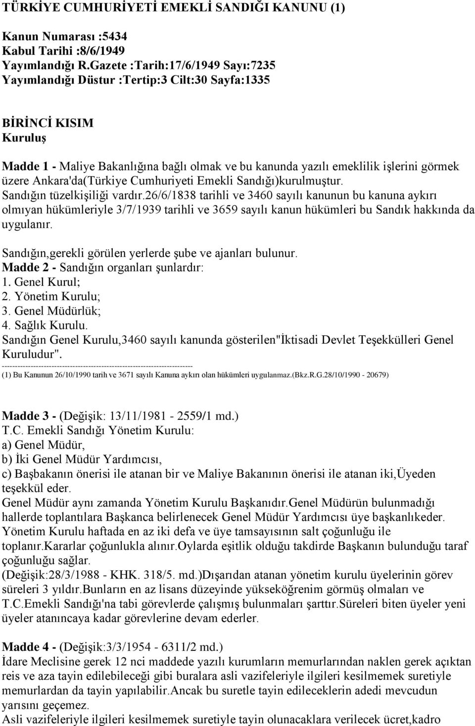 Ankara'da(Türkiye Cumhuriyeti Emekli Sandığı)kurulmuĢtur. Sandığın tüzelkiģiliği vardır.