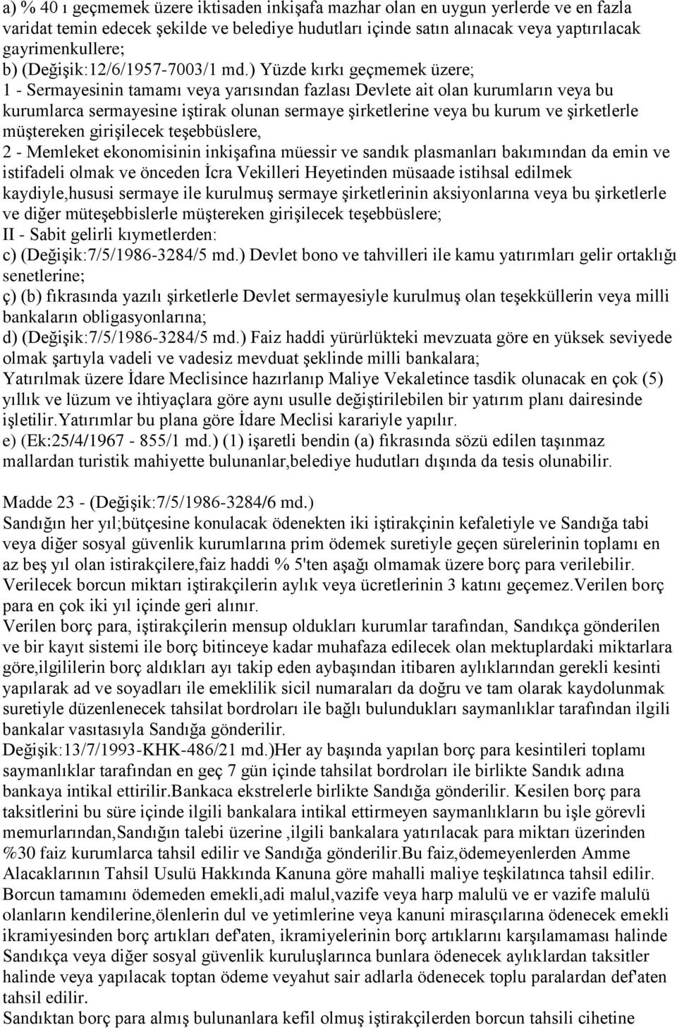 ) Yüzde kırkı geçmemek üzere; 1 - Sermayesinin tamamı veya yarısından fazlası Devlete ait olan kurumların veya bu kurumlarca sermayesine iģtirak olunan sermaye Ģirketlerine veya bu kurum ve