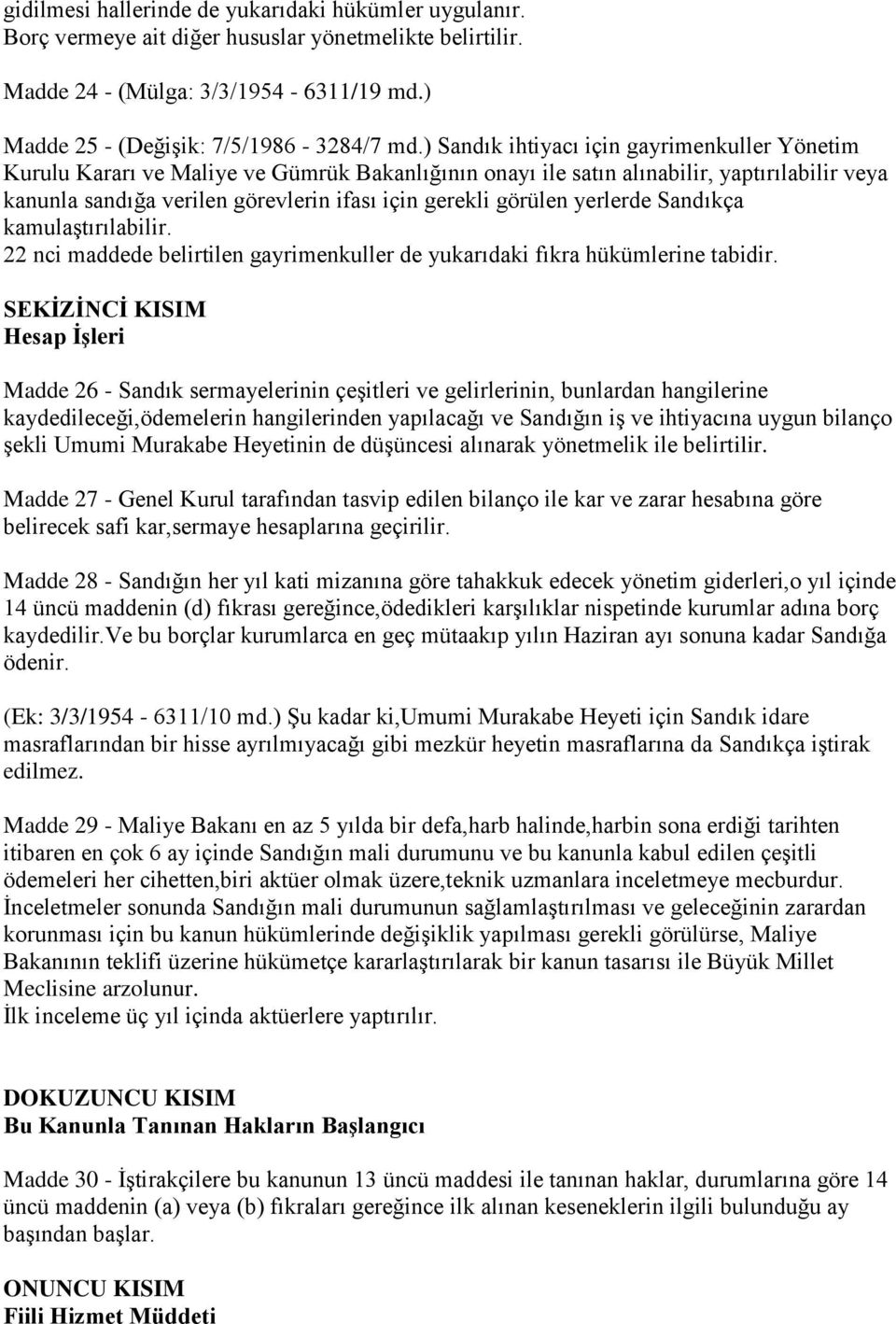 görülen yerlerde Sandıkça kamulaģtırılabilir. 22 nci maddede belirtilen gayrimenkuller de yukarıdaki fıkra hükümlerine tabidir.