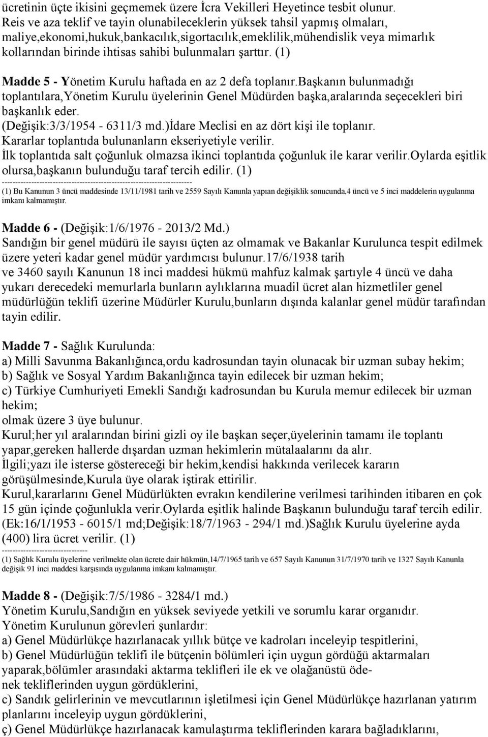 bulunmaları Ģarttır. (1) Madde 5 - Yönetim Kurulu haftada en az 2 defa toplanır.