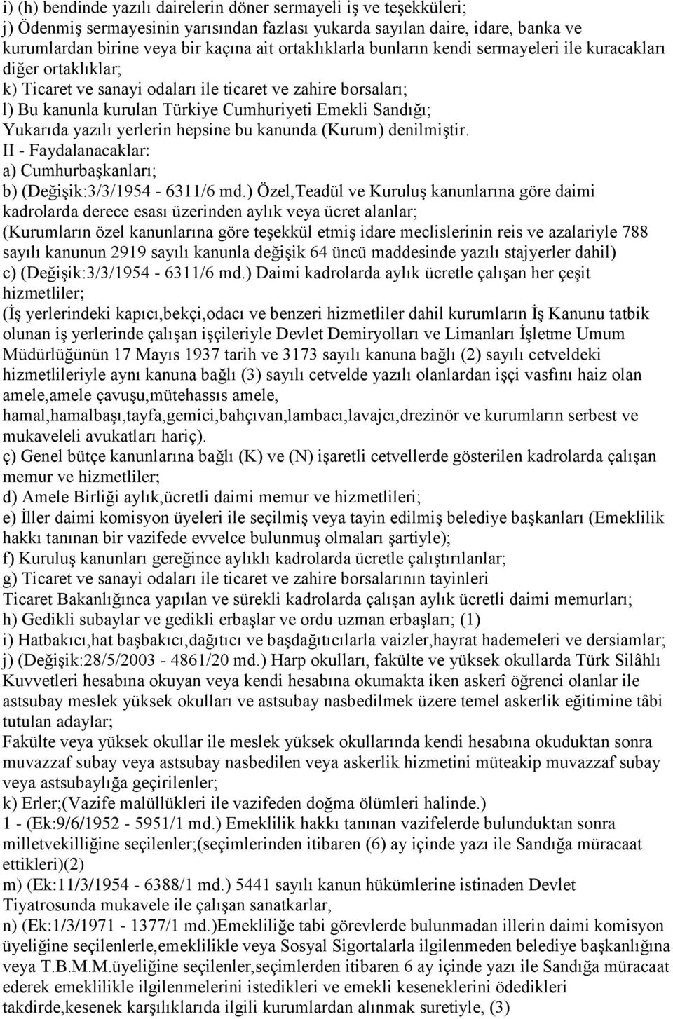 Yukarıda yazılı yerlerin hepsine bu kanunda (Kurum) denilmiģtir. II - Faydalanacaklar: a) CumhurbaĢkanları; b) (DeğiĢik:3/3/1954-6311/6 md.