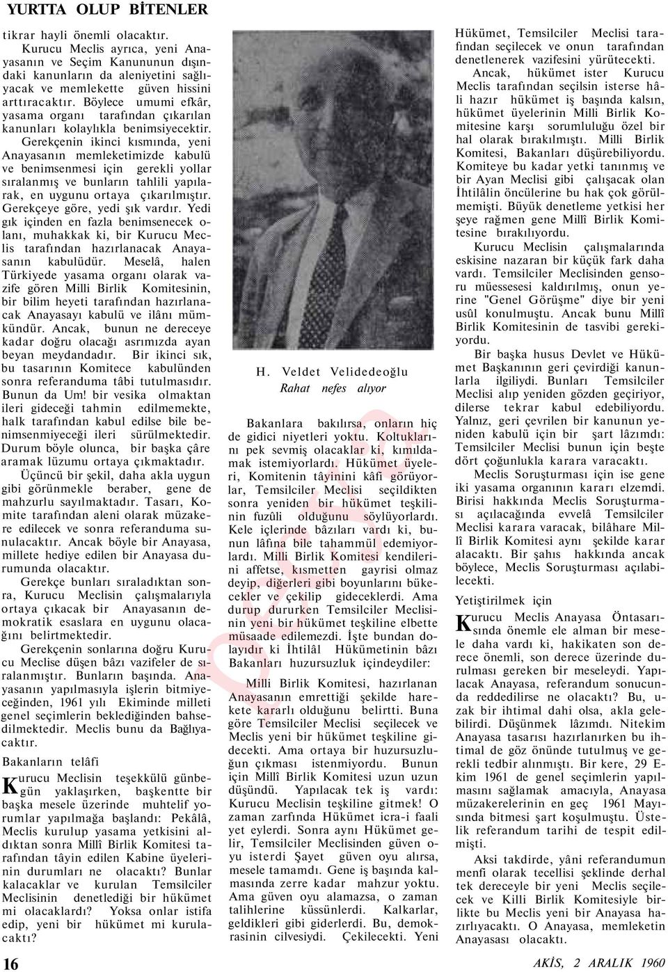 Gerekçenin ikinci kısmında, yeni Anayasanın memleketimizde kabulü ve benimsenmesi için gerekli yollar sıralanmış ve bunların tahlili yapılarak, en uygunu ortaya çıkarılmıştır.