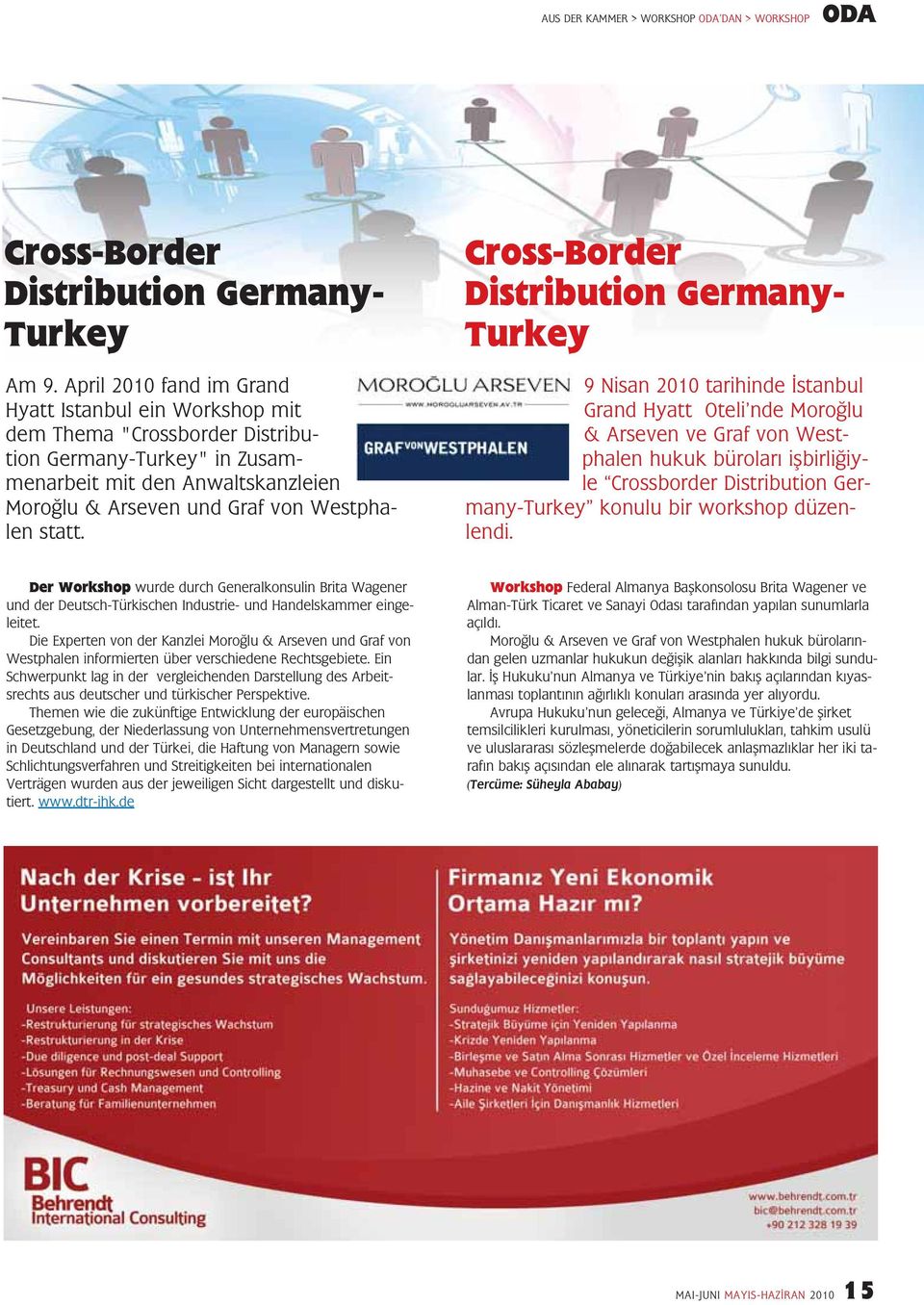 Cross-Border Distribution Germany- Turkey 9 Nisan 2010 tarihinde stanbul Grand Hyatt Oteli nde Moro lu & Arseven ve Graf von Westphalen hukuk bürolar iflbirli iyle Crossborder Distribution