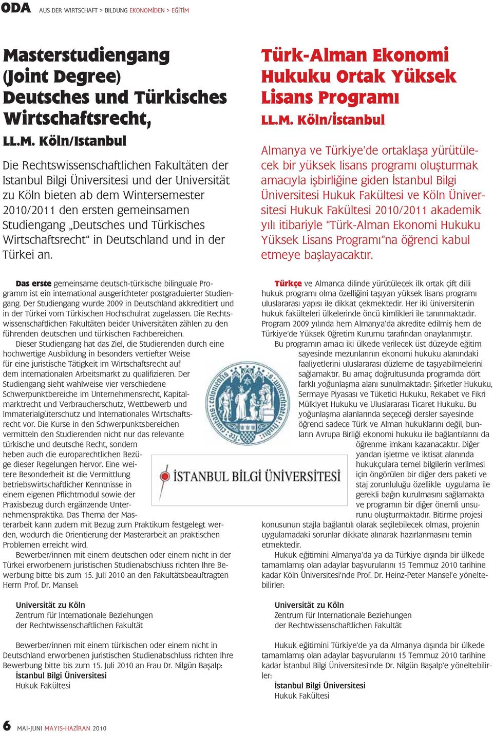 Masterstudiengang (Joint Degree) Deutsches und Türkisches Wirtschaftsrecht, LL.M. Köln/Istanbul Die Rechtswissenschaftlichen Fakultäten der Istanbul Bilgi Üniversitesi und der Universität zu Köln