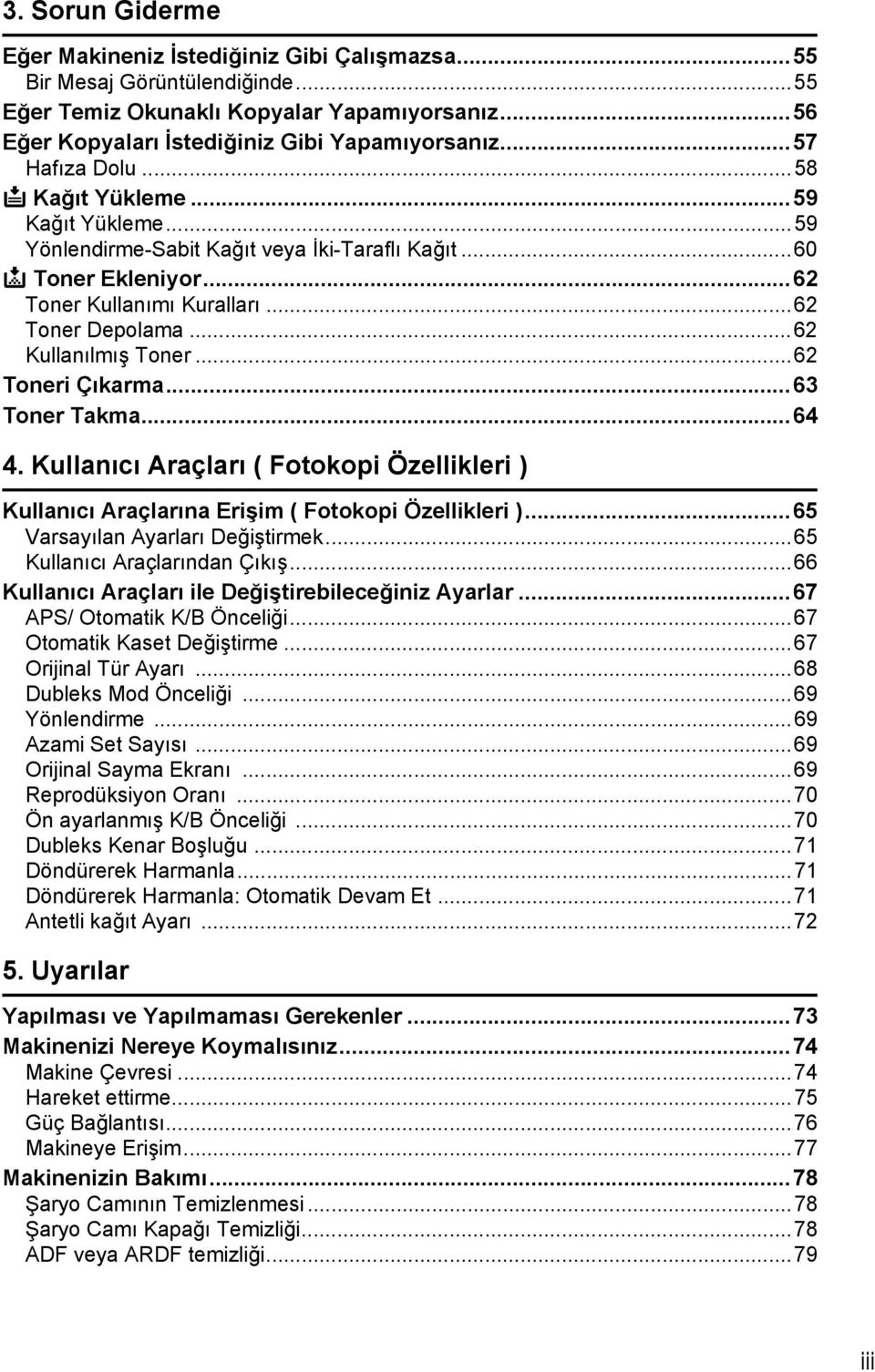 ..62 Kullanõlmõş Toner...62 Toneri Çõkarma...63 Toner Takma...64 4. Kullanõcõ Araçlarõ ( Fotokopi Özellikleri ) Kullanõcõ Araçlarõna Erişim ( Fotokopi Özellikleri )...65 Varsayõlan Ayarlarõ Değiştirmek.