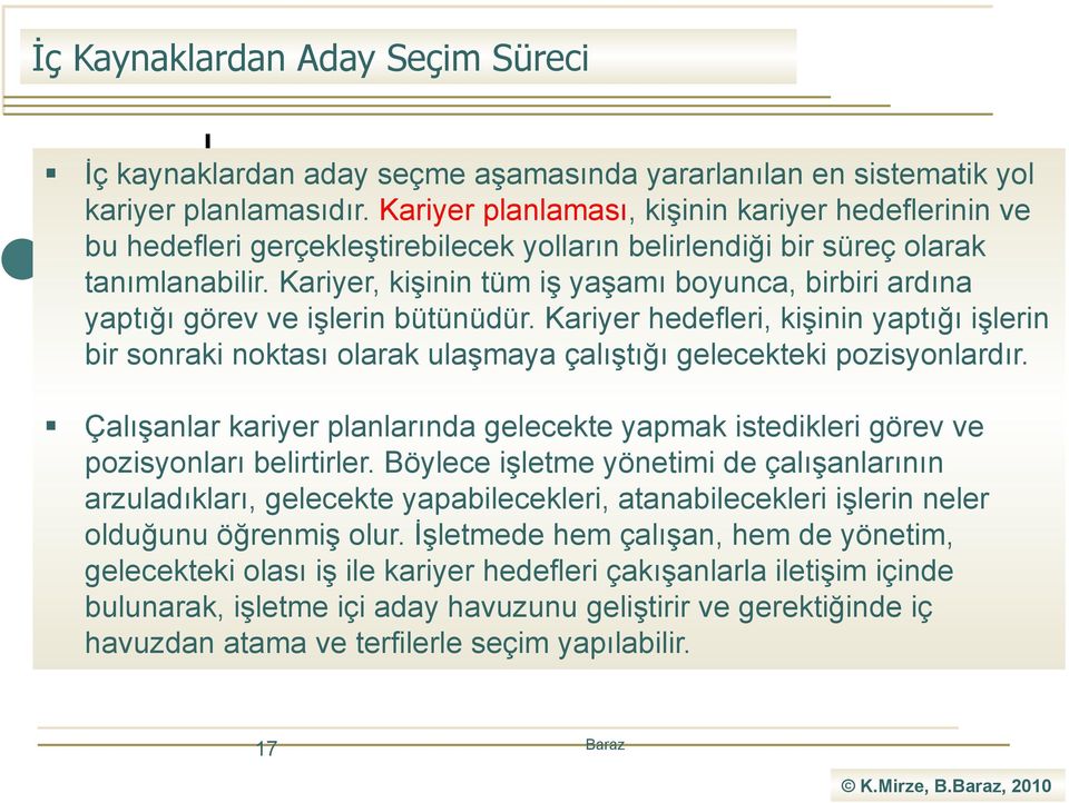 Kariyer, kişinin tüm iş yaşamı boyunca, birbiri ardına yaptığı görev ve işlerin bütünüdür.