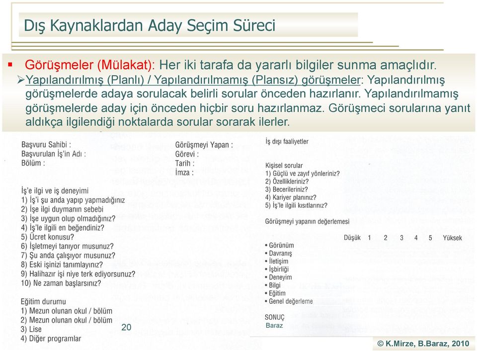 sorulacak belirli sorular önceden hazırlanır.