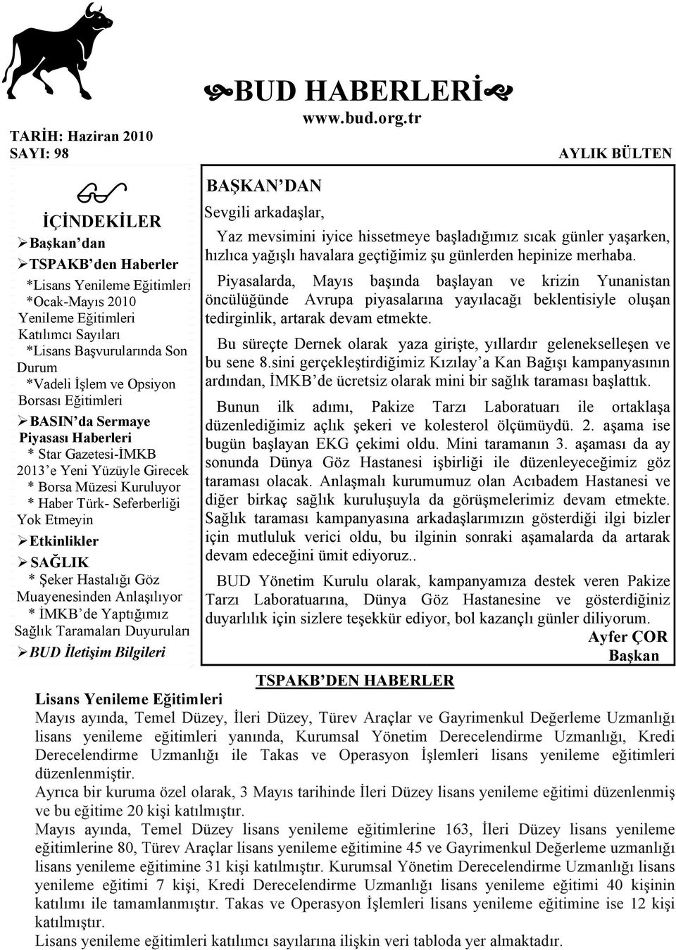 SAĞLIK * Şeker Hastalığı Göz Muayenesinden Anlaşılıyor * İMKB de Yaptığımız Sağlık Taramaları Duyuruları BUD İletişim Bilgileri BUD HABERLERİ www.bud.org.