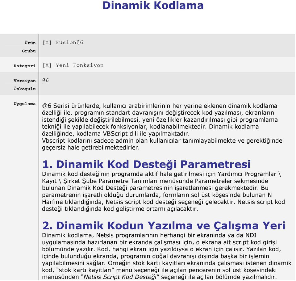 kodlanabilmektedir. Dinamik kodlama özelliğinde, kodlama VBScript dili ile yapılmaktadır.