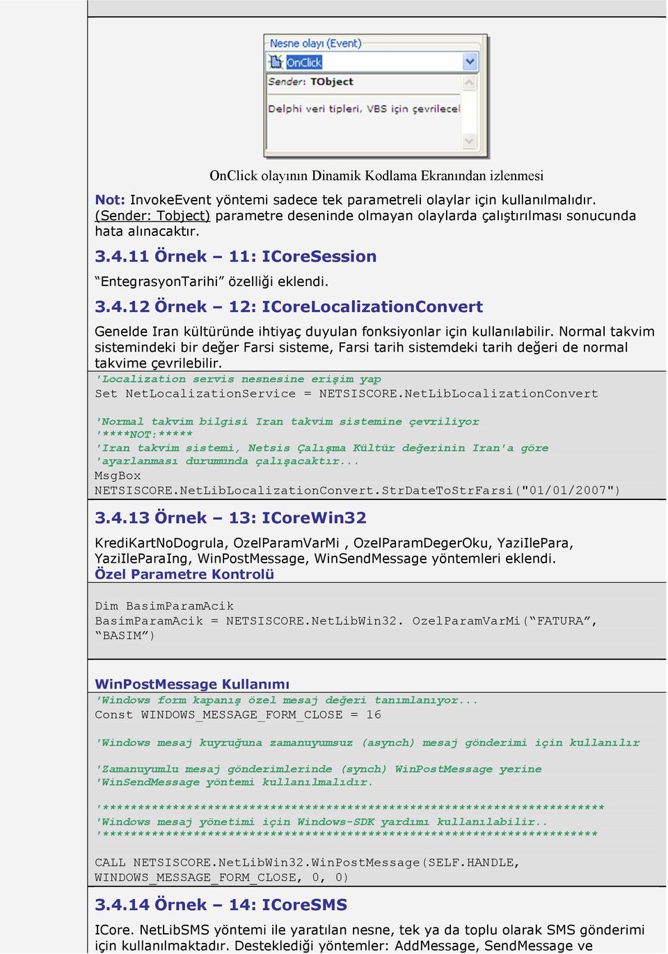 11 Örnek 11: ICoreSession EntegrasyonTarihi özelliği eklendi. 3.4.12 Örnek 12: ICoreLocalizationConvert Genelde Iran kültüründe ihtiyaç duyulan fonksiyonlar için kullanılabilir.