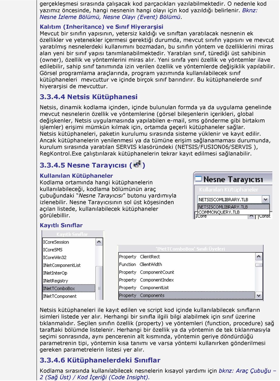 Kalıtım (Inheritance) ve Sınıf Hiyerarşisi Mevcut bir sınıfın yapısının, yetersiz kaldığı ve sınıftan yaratılacak nesnenin ek özellikler ve yetenekler içermesi gerektiği durumda, mevcut sınıfın