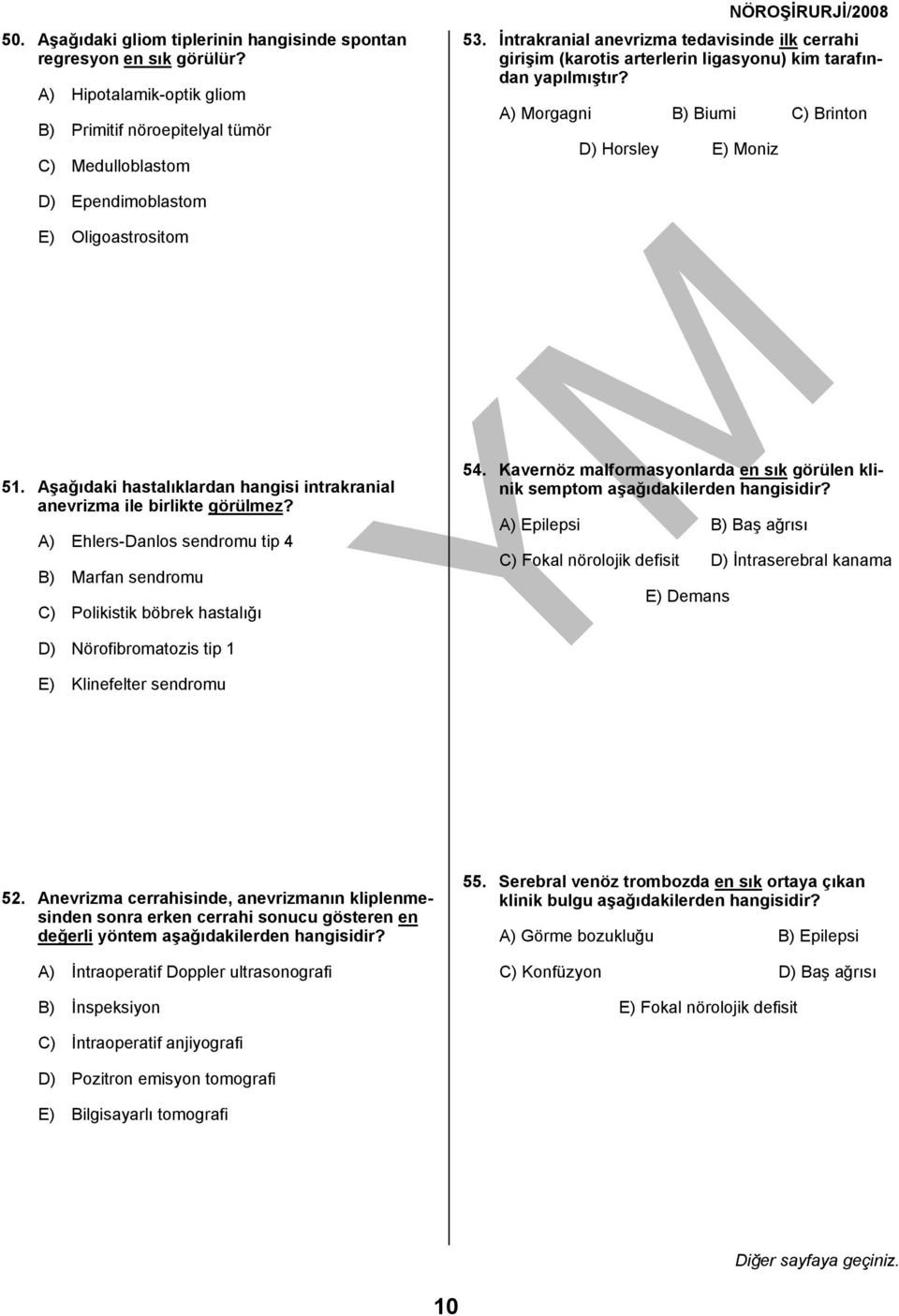 A) Morgagni B) Biumi C) Brinton D) Horsley E) Moniz D) Ependimoblastom E) Oligoastrositom 51. Aşağıdaki hastalıklardan hangisi intrakranial anevrizma ile birlikte görülmez?