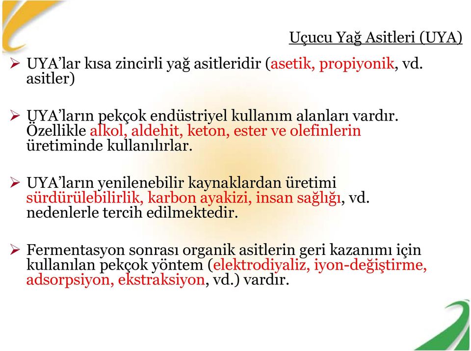 UYA ların yenilenebilir kaynaklardan üretimi sürdürülebilirlik, karbon ayakizi, insan sağlığı, vd. nedenlerle tercih edilmektedir.