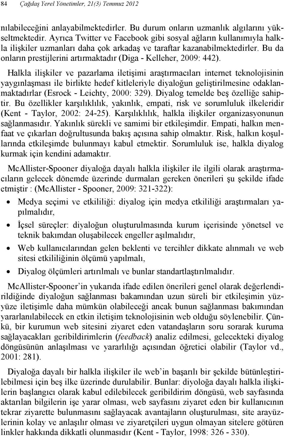 Bu da onların prestijlerini artırmaktadır (Diga - Kelleher, 2009: 442).