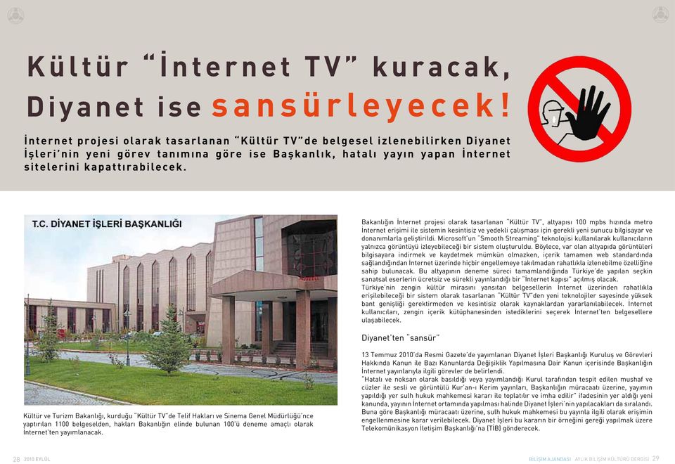 Bakanlığın İnternet projesi olarak tasarlanan Kültür TV, altyapısı 100 mpbs hızında metro İnternet erişimi ile sistemin kesintisiz ve yedekli çalışması için gerekli yeni sunucu bilgisayar ve