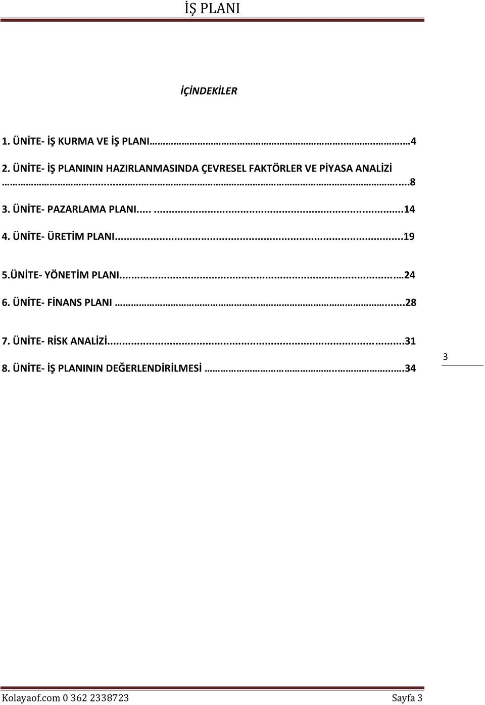 ÜNİTE- PAZARLAMA PLANI......14 4. ÜNİTE- ÜRETİM PLANI...19 5.ÜNİTE- YÖNETİM PLANI... 24 6.