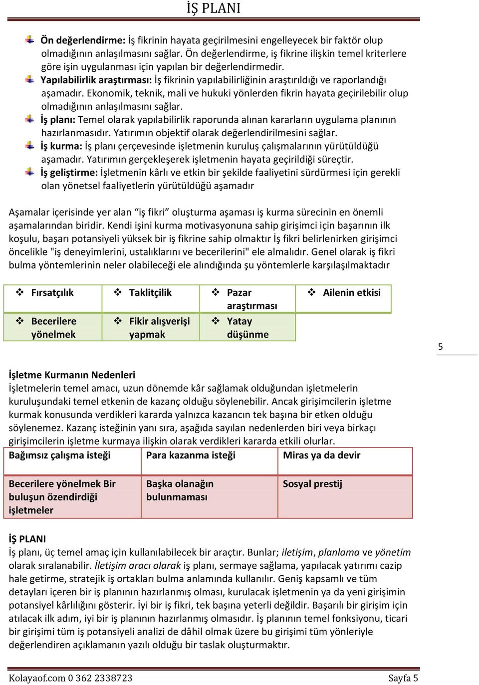 Yapılabilirlik araştırması: İş fikrinin yapılabilirliğinin araştırıldığı ve raporlandığı aşamadır.