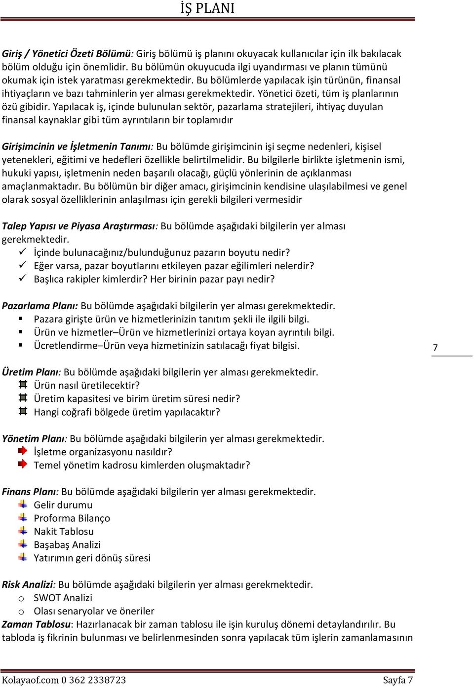 Bu bölümlerde yapılacak işin türünün, finansal ihtiyaçların ve bazı tahminlerin yer alması gerekmektedir. Yönetici özeti, tüm iş planlarının özü gibidir.