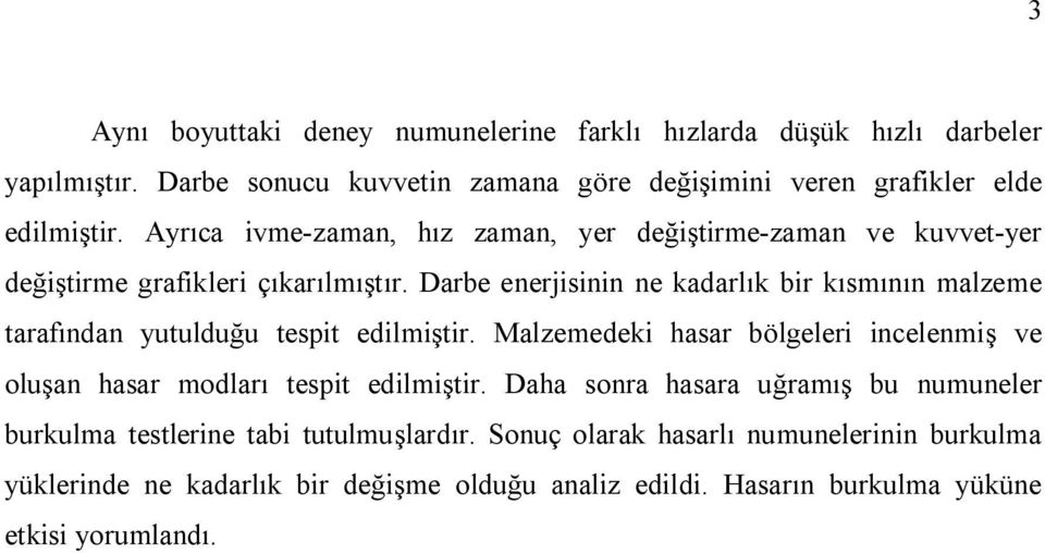 Darbe enerjisinin ne kadarlık bir kısmının malzeme tarafından yutulduğu tespit edilmiştir.