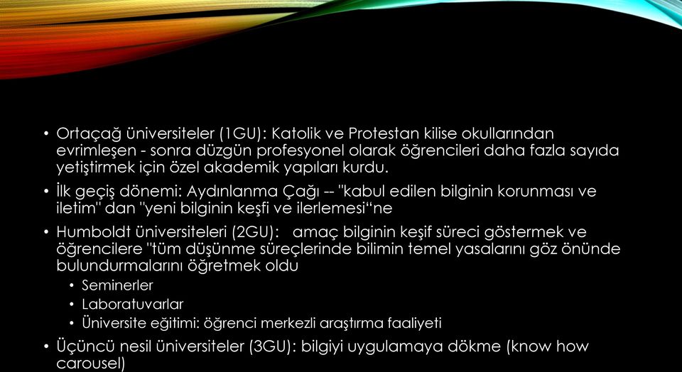 İlk geçiş dönemi: Aydınlanma Çağı -- "kabul edilen bilginin korunması ve iletim" dan "yeni bilginin keşfi ve ilerlemesi ne Humboldt üniversiteleri (2GU): amaç