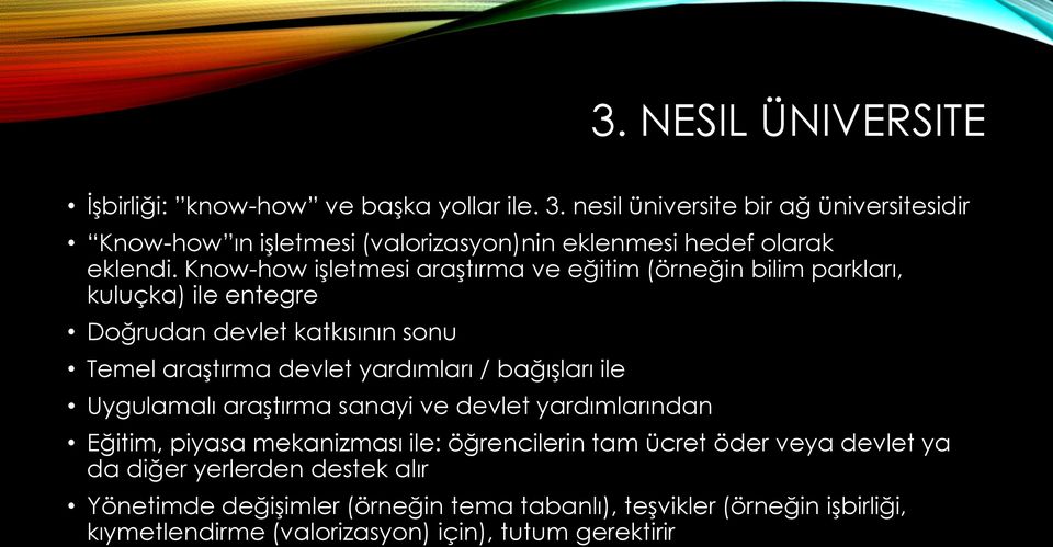 Know-how işletmesi araştırma ve eğitim (örneğin bilim parkları, kuluçka) ile entegre Doğrudan devlet katkısının sonu Temel araştırma devlet yardımları /