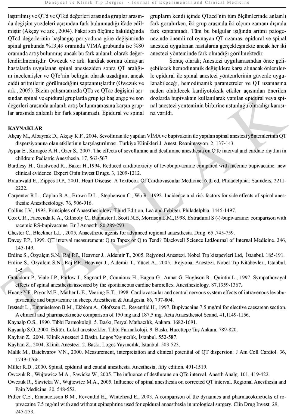 Fakat son ölçüme bakıldığında Qcd değerlerinin başlangıç periyoduna göre değişiminde spinal grubunda %13,49 oranında VİMA grubunda ise %80 oranında artış bulunmuş ancak bu fark anlamlı olarak