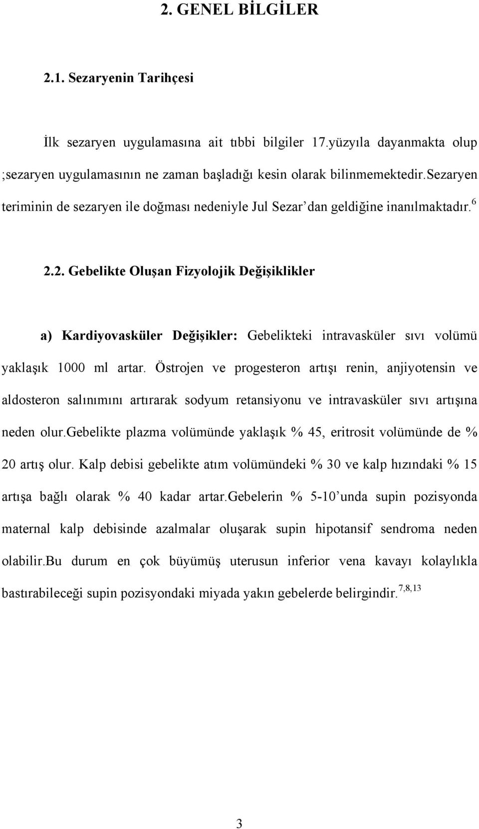 2. Gebelikte Oluşan Fizyolojik Değişiklikler a) Kardiyovasküler Değişikler: Gebelikteki intravasküler sıvı volümü yaklaşık 1000 ml artar.