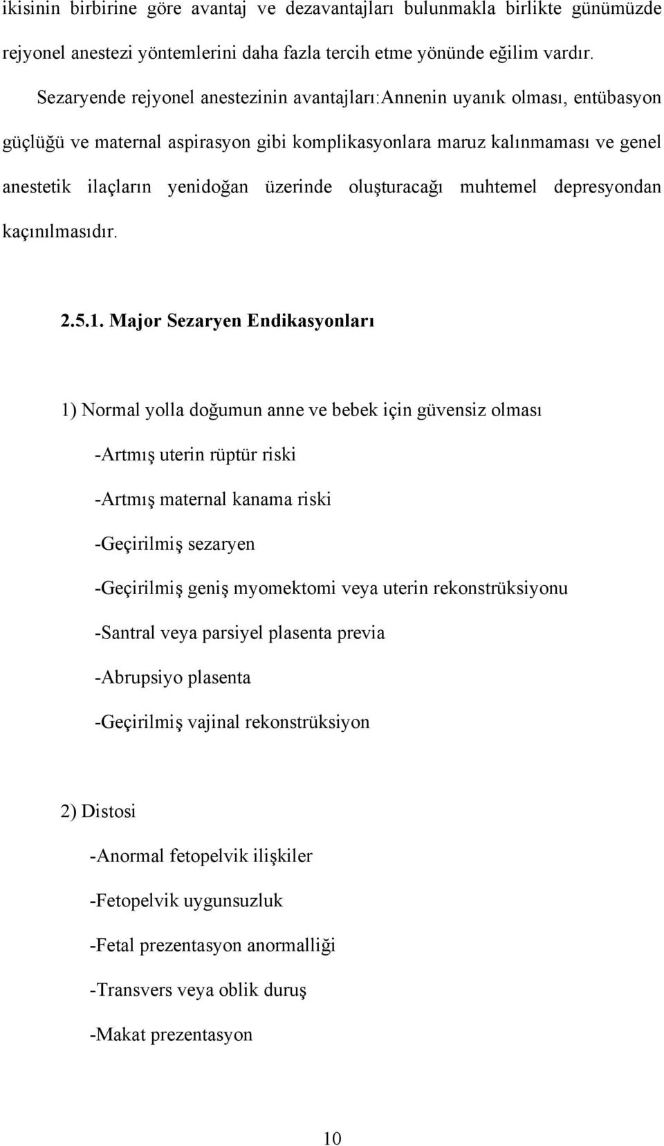 oluşturacağı muhtemel depresyondan kaçınılmasıdır. 2.5.1.