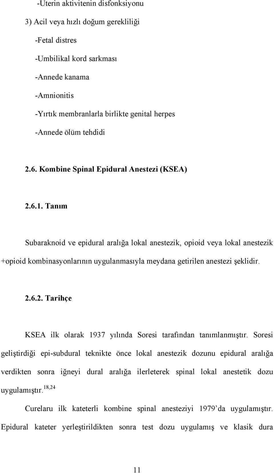 Tanım Subaraknoid ve epidural aralığa lokal anestezik, opioid veya lokal anestezik +opioid kombinasyonlarının uygulanmasıyla meydana getirilen anestezi şeklidir. 2.