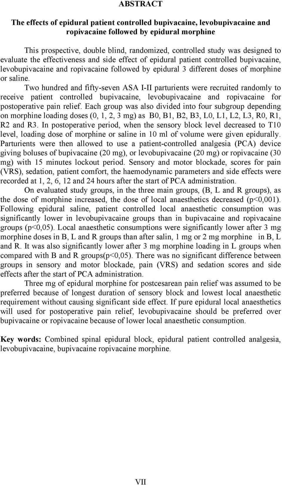 Two hundred and fifty-seven ASA I-II parturients were recruited randomly to receive patient controlled bupivacaine, levobupivacaine and ropivacaine for postoperative pain relief.