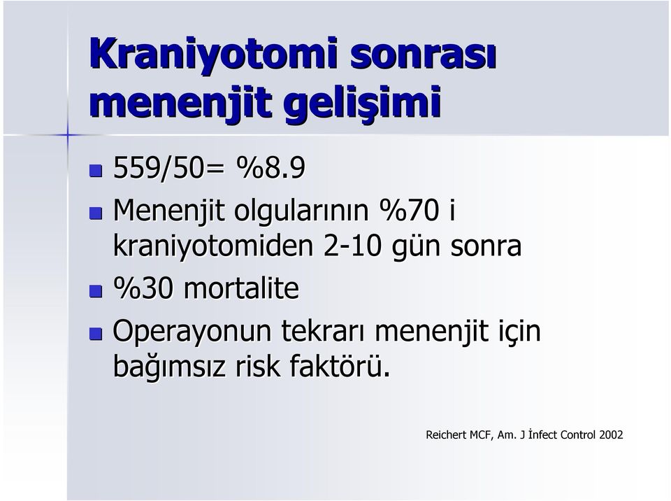 sonra %30 mortalite Operayonun tekrarı menenjit için i in