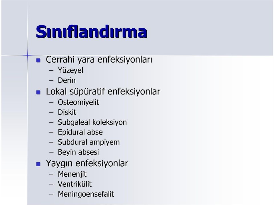 Subgaleal koleksiyon Epidural abse Subdural ampiyem Beyin