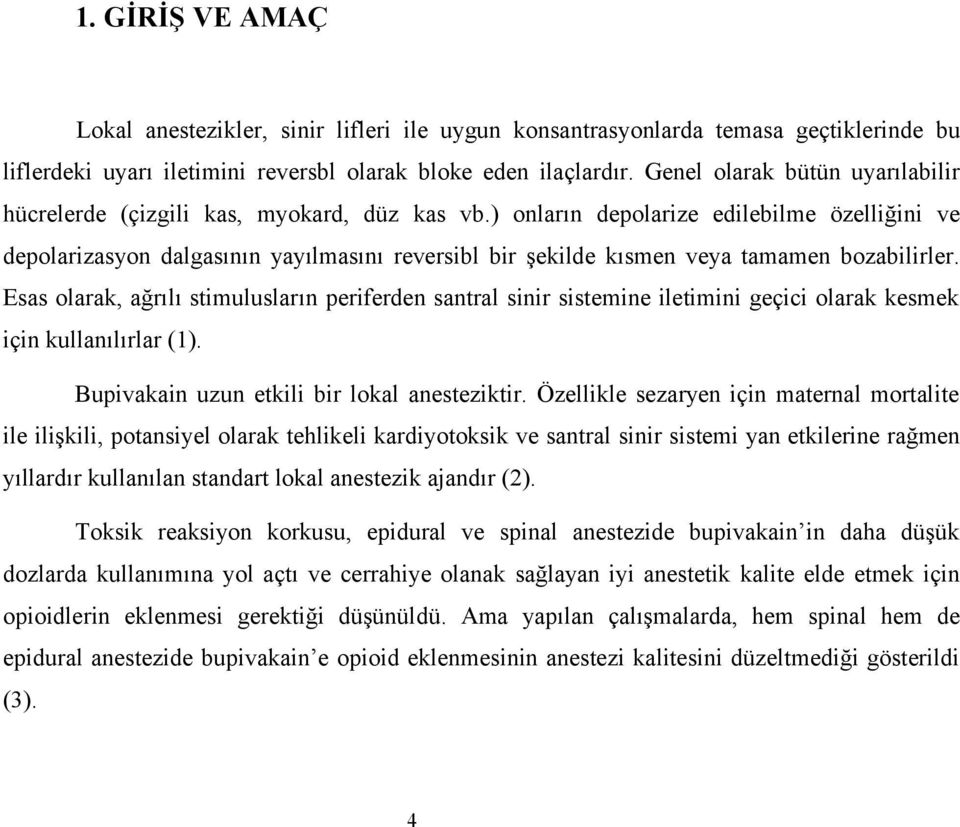 ) onların depolarize edilebilme özelliğini ve depolarizasyon dalgasının yayılmasını reversibl bir şekilde kısmen veya tamamen bozabilirler.