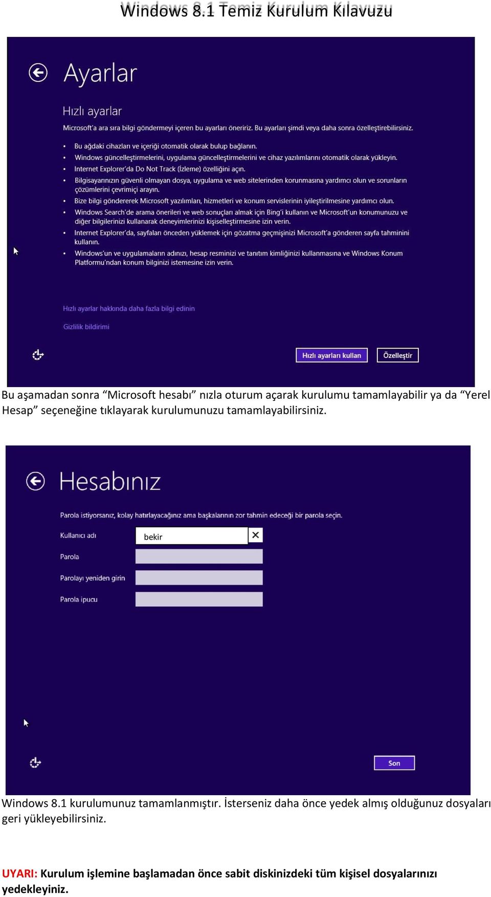 tamamlayabilirsiniz. bekir Windows 8.1 kurulumunuz tamamlanmıştır.