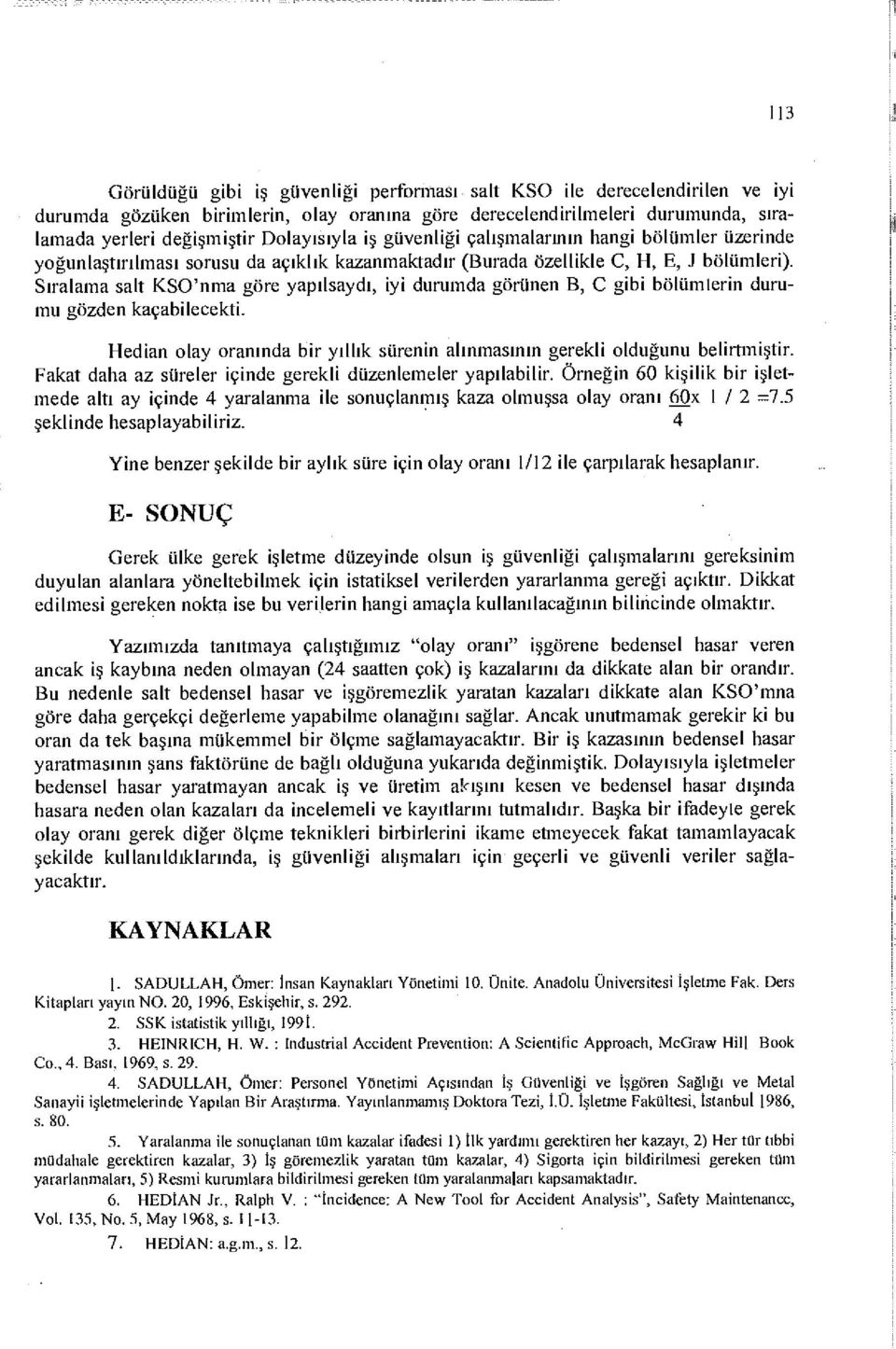 Sıralama salt KSO'nma göre yapılsaydı, iyi durumda görünen B, C gibi bölümlerin durumu gözden kaçabilecekti. Hedian olay oranında bir yıllık sürenin alınmasının gerekli olduğunu belirtmiştir.