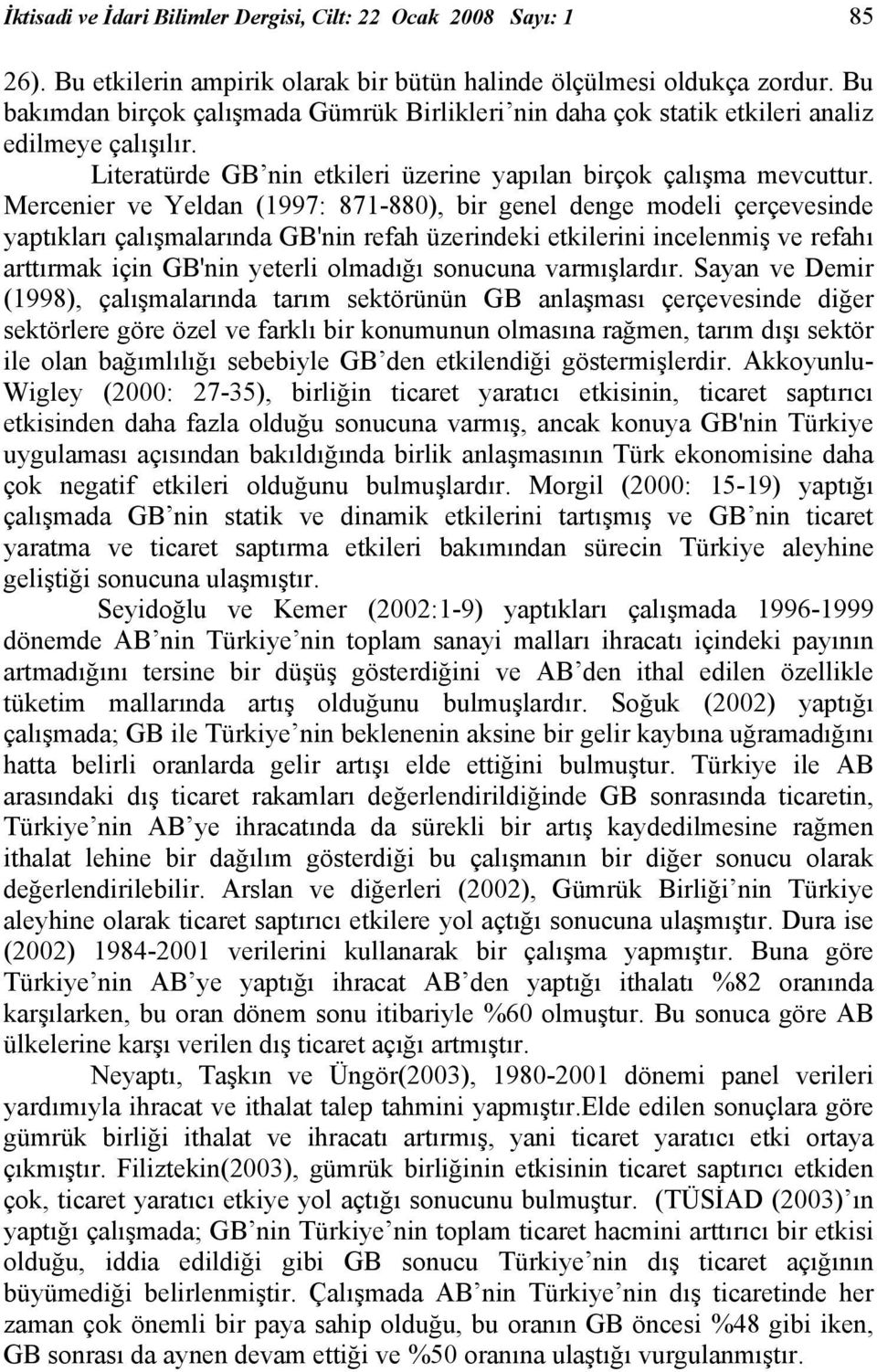 Mercenier ve Yeldan (1997: 871-880), bir genel denge modeli çerçevesinde yaptıkları çalışmalarında GB'nin refah üzerindeki etkilerini incelenmiş ve refahı arttırmak için GB'nin yeterli olmadığı