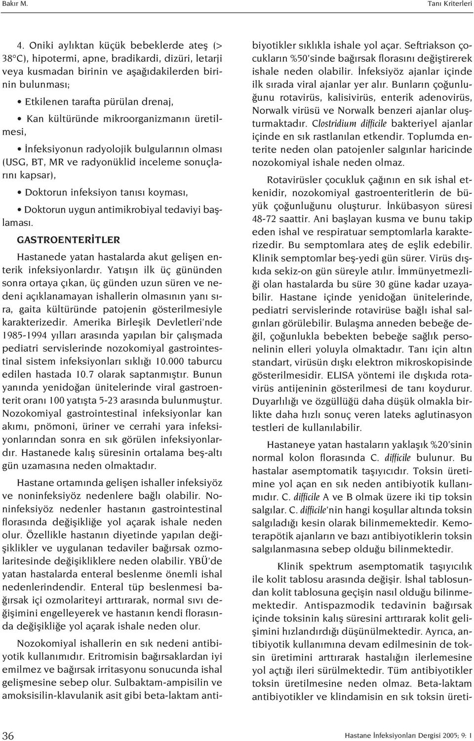 kültüründe mikroorganizman n üretilmesi, nfeksiyonun radyolojik bulgular n n olmas (USG, BT, MR ve radyonüklid inceleme sonuçlar n kapsar), Doktorun infeksiyon tan s koymas, Doktorun uygun