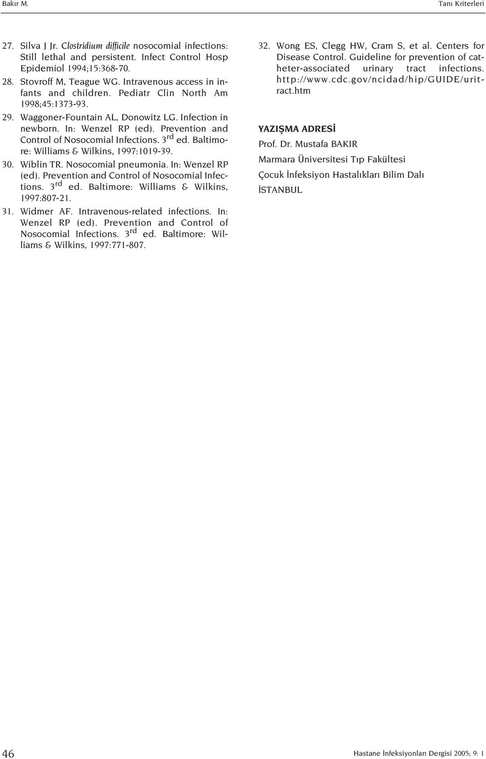 Prevention and Control of Nosocomial Infections. 3 rd ed. Baltimore: Williams & Wilkins, 1997:1019-39. 30. Wiblin TR. Nosocomial pneumonia. In: Wenzel RP (ed).