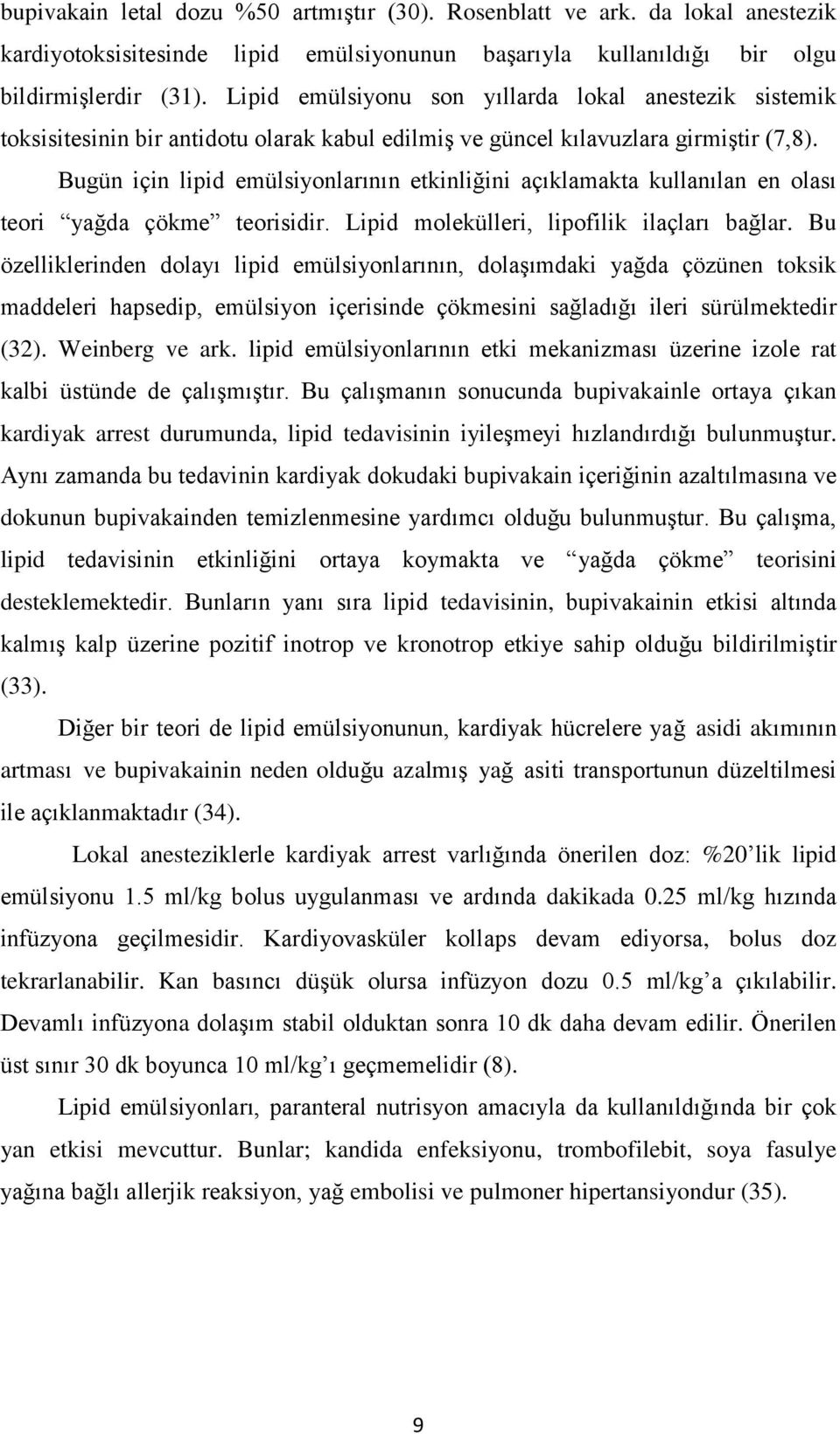 Bugün için lipid emülsiyonlarının etkinliğini açıklamakta kullanılan en olası teori yağda çökme teorisidir. Lipid molekülleri, lipofilik ilaçları bağlar.