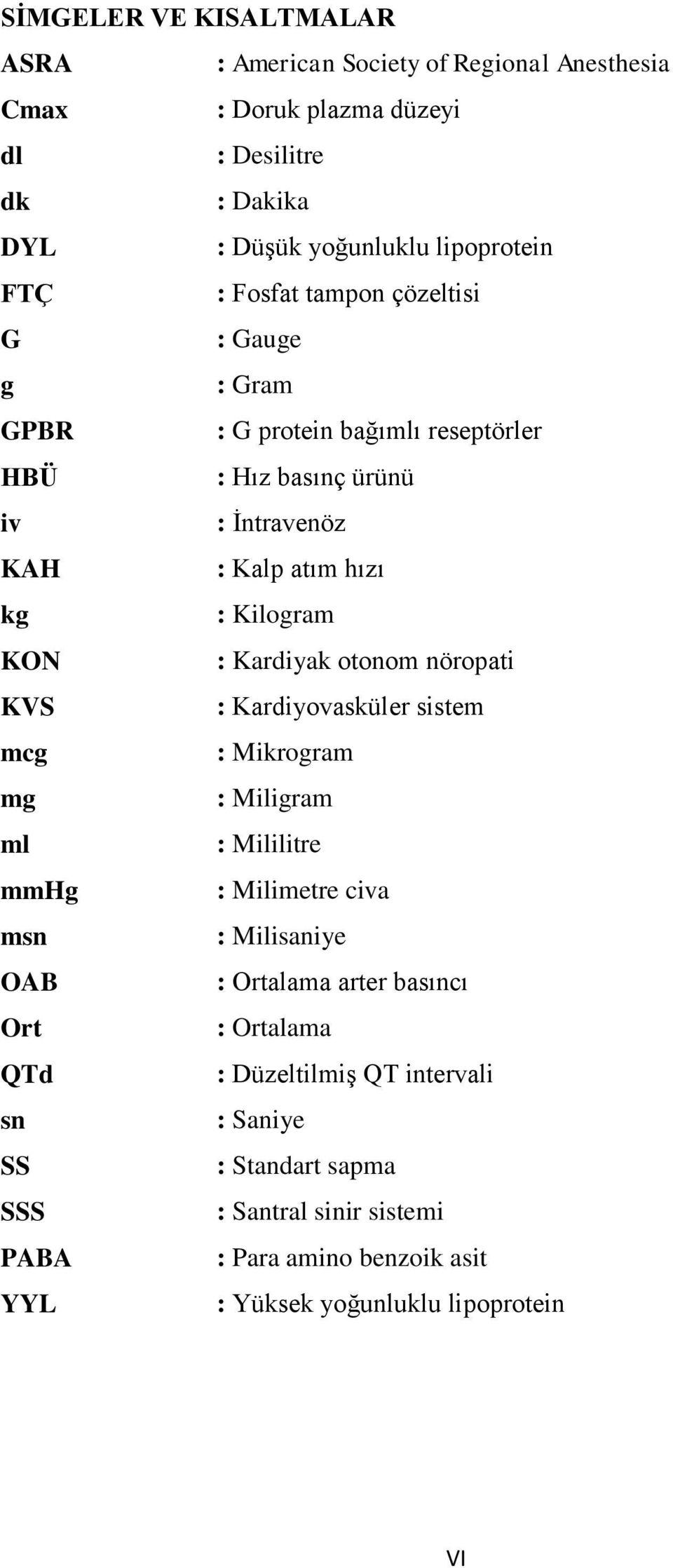 Kardiyak otonom nöropati KVS : Kardiyovasküler sistem mcg : Mikrogram mg : Miligram ml : Mililitre mmhg : Milimetre civa msn : Milisaniye OAB : Ortalama arter basıncı