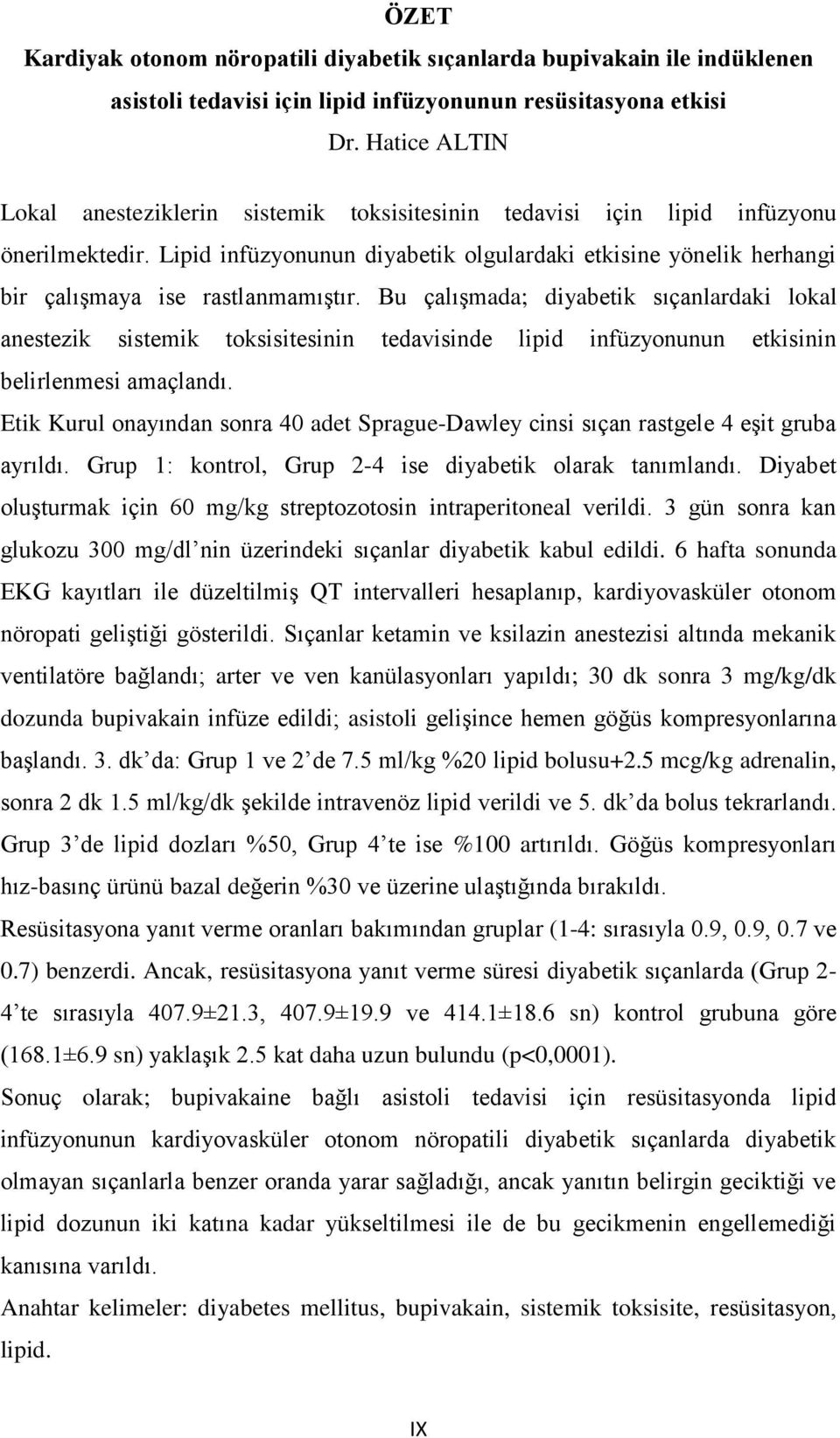 Lipid infüzyonunun diyabetik olgulardaki etkisine yönelik herhangi bir çalışmaya ise rastlanmamıştır.