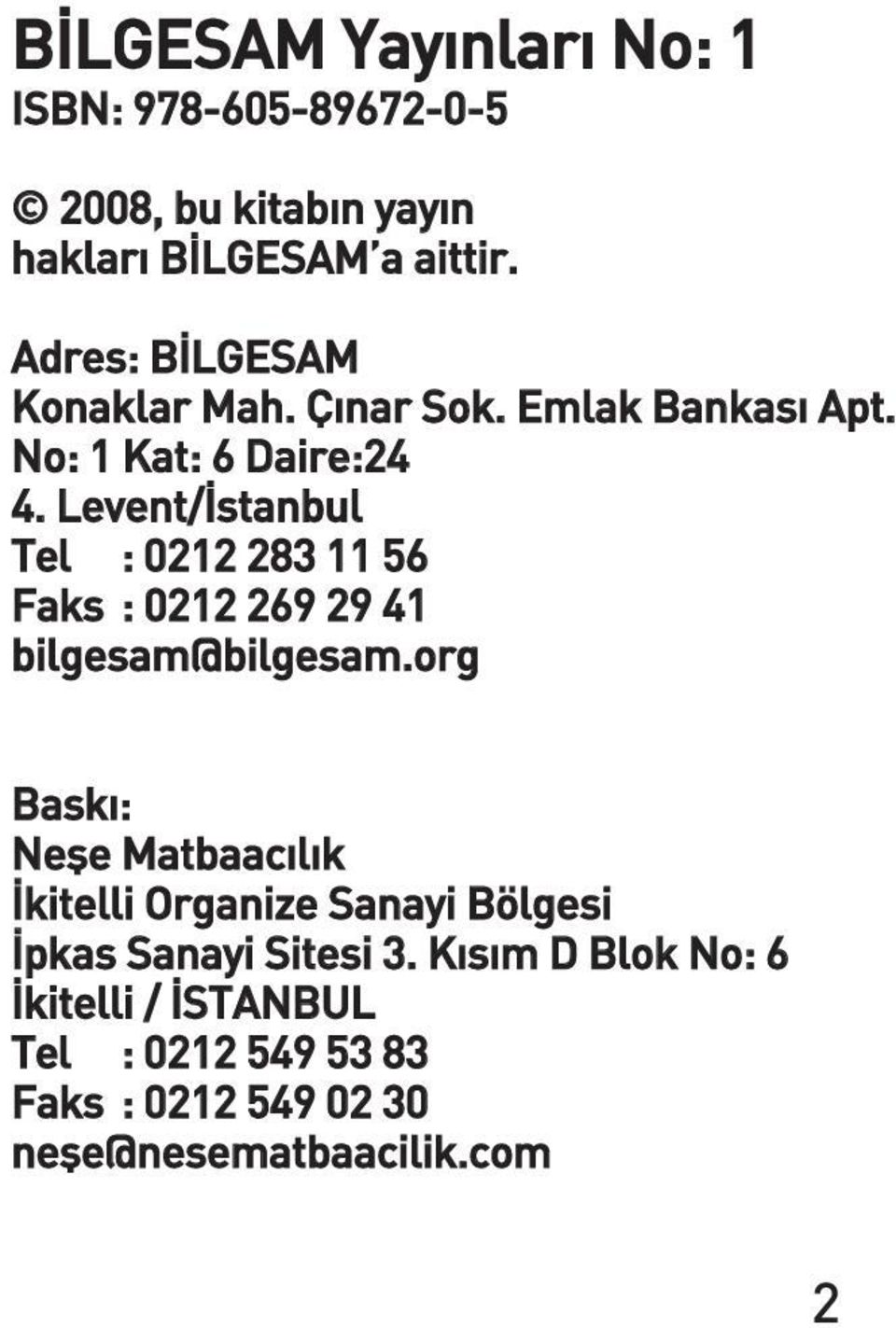 Levent/Ýstanbul Tel : 0212 283 11 56 Faks : 0212 269 29 41 bilgesam@bilgesam.