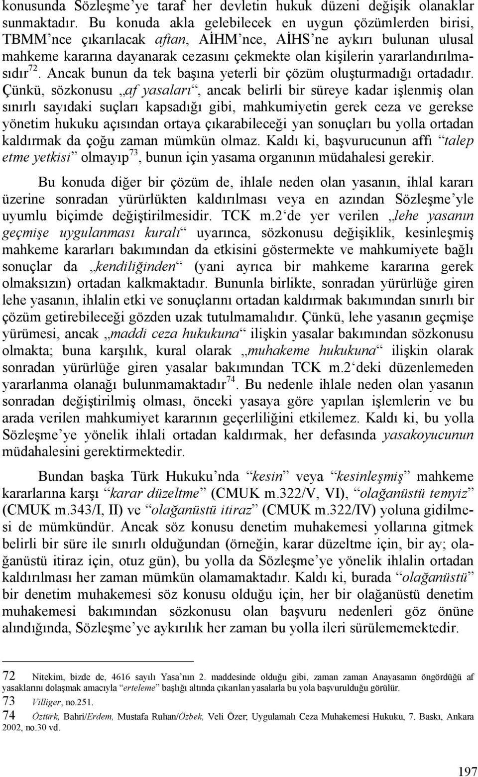 yararlandırılmasıdır 72. Ancak bunun da tek başına yeterli bir çözüm oluşturmadığı ortadadır.