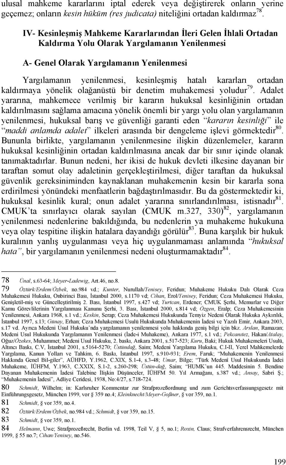 kararları ortadan kaldırmaya yönelik olağanüstü bir denetim muhakemesi yoludur 79.