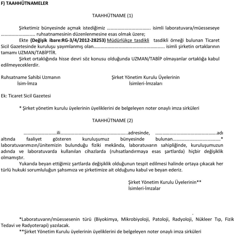 .. isimli şirketin ortaklarının tamamı UZMAN/TABİPTİR. Şirket ortaklığında hisse devri söz konusu olduğunda UZMAN/TABİP olmayanlar ortaklığa kabul edilmeyeceklerdir.