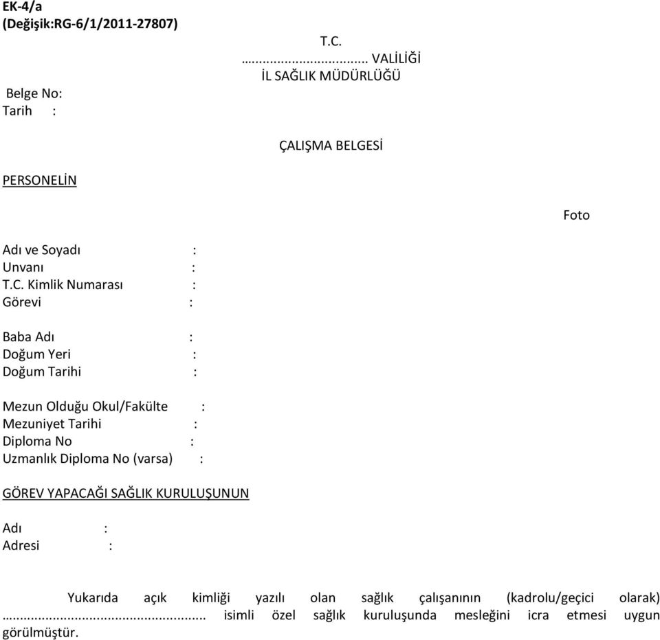 Kimlik Numarası : Görevi : Baba Adı : Doğum Yeri : Doğum Tarihi : Mezun Olduğu Okul/Fakülte : Mezuniyet Tarihi : Diploma No :